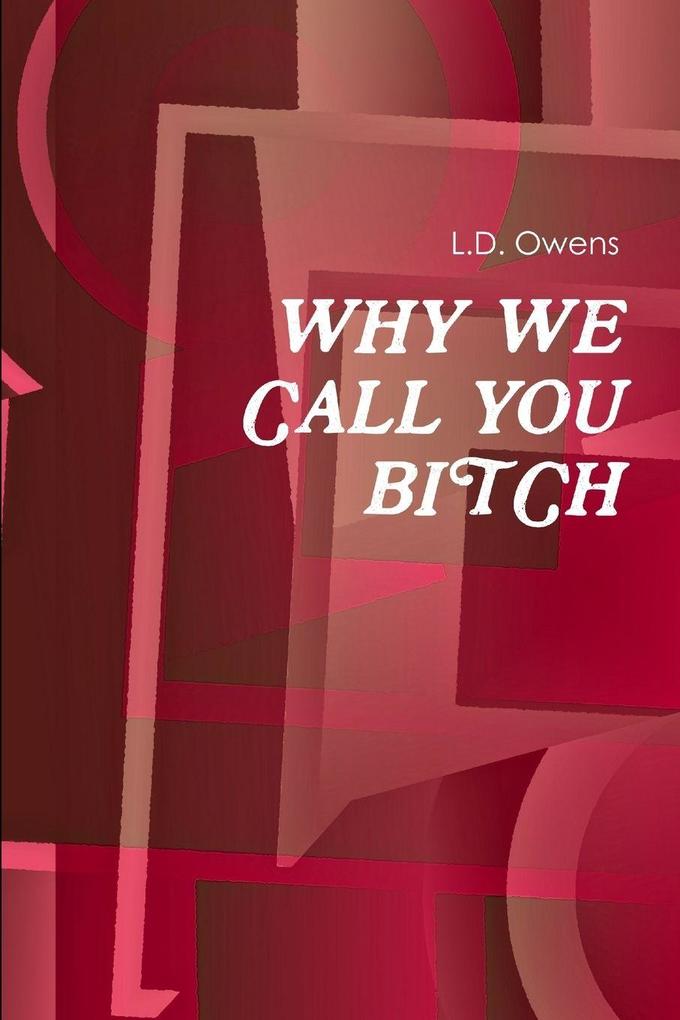 WHY WE CALL YOU BITCH