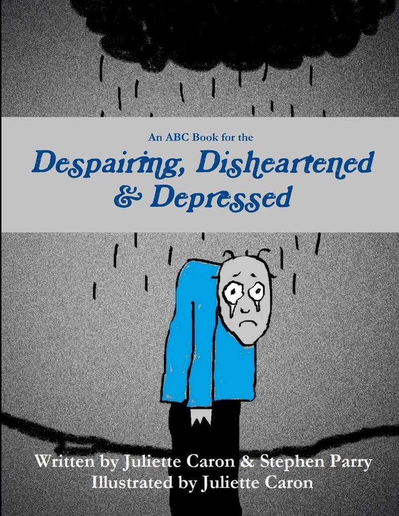 An ABC Book for the Despairing Disheartened & Depressed