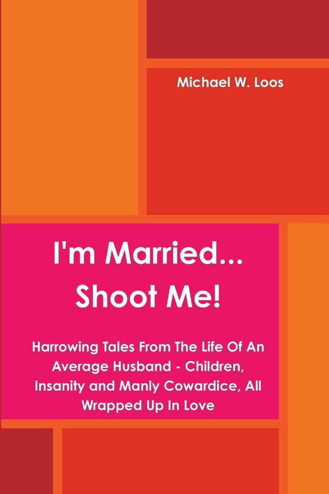 I'm Married... Shoot Me!