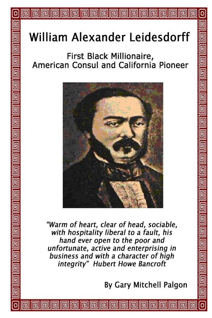 William Alexander Leidesdorff - First Black Millionaire American Consul and California Pioneer