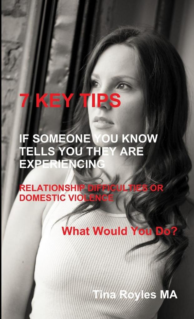 7 KEY TIPS ‘If Someone You Know Tells You They Are Experiencing Relationship Difficulties or Domestic Violence‘