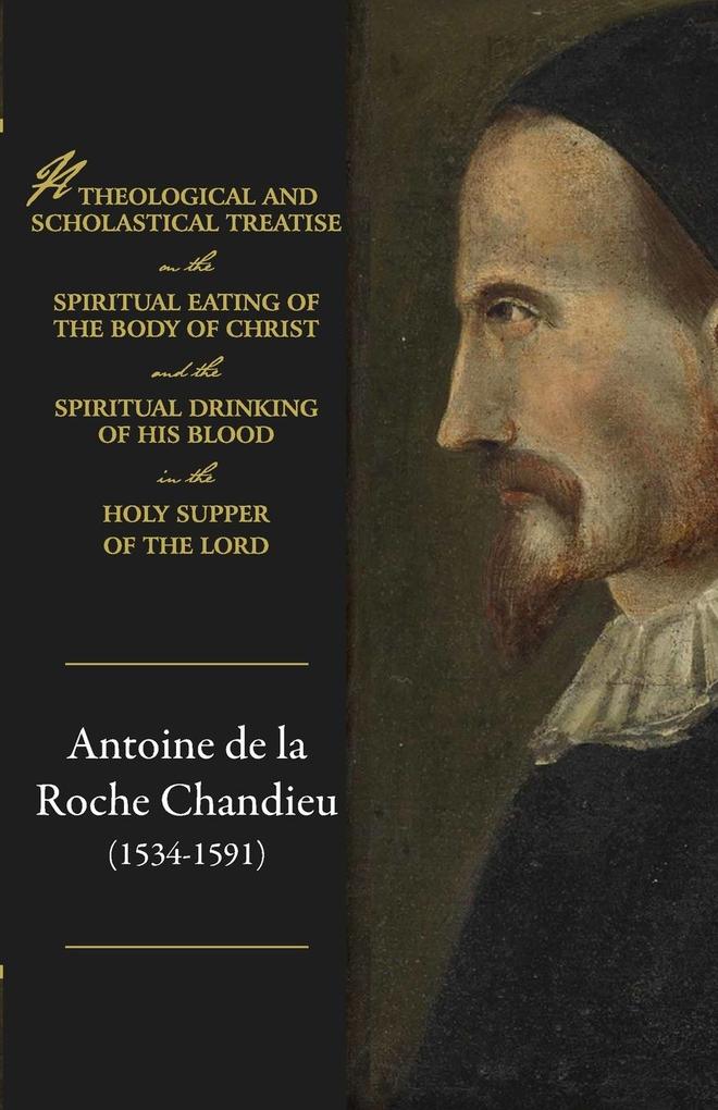 A theological and scholastical treatise on the spiritual eating of the body of Christ and the spiritual drinking of His blood in the Holy Supper of the Lord