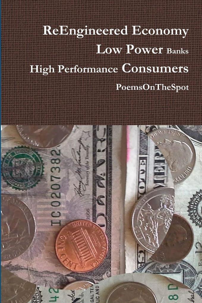 ReEngineered Economy - Low Power Banks High Performance Consumers