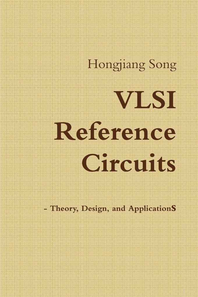 VLSI Reference Circuits - Theory Design and Applications