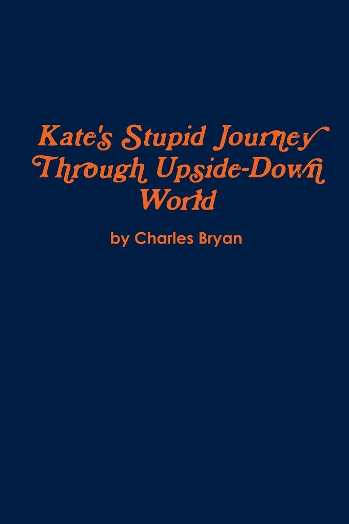 Kate‘s Stupid Journey Through Upside-Down World