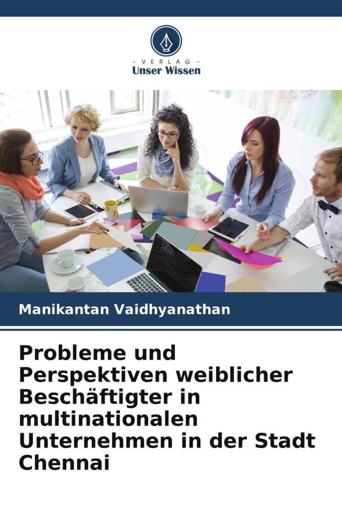 Probleme und Perspektiven weiblicher Beschäftigter in multinationalen Unternehmen in der Stadt Chennai