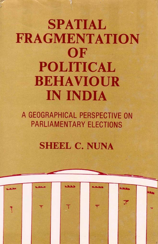 Spatial Fragmentation of Political Behaviour in India: A Geographical Perspective on Parliamentary Elections