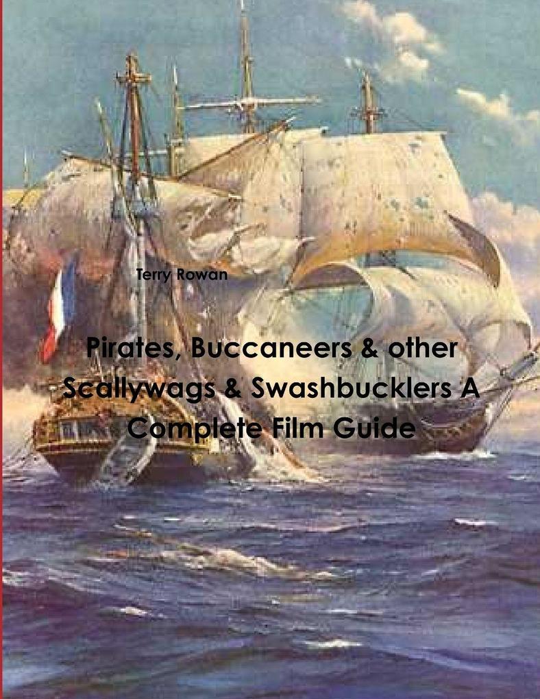 Pirates Buccaneers & other Scallywags & Swashbucklers A Complete Film Guide