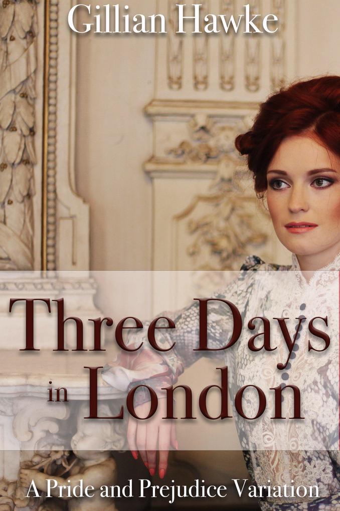 Three Days in London: A Pride and Prejudice Variation