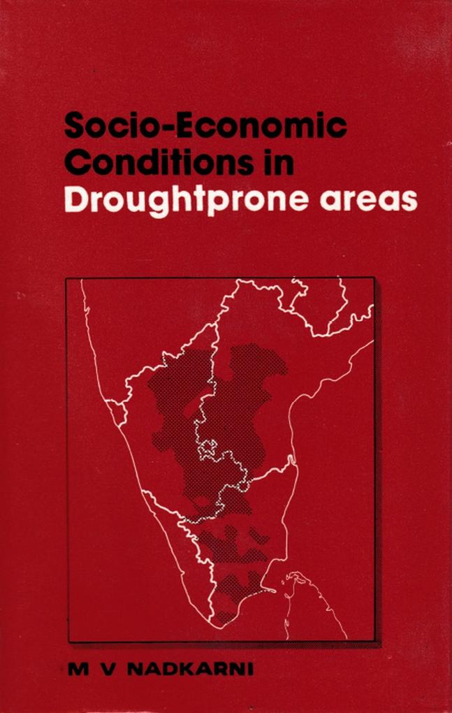 Socio-Economic Conditions in Drought-Prone Areas: A Bench-mark Study of Drought Districts in Andhra Pradesh Karnataka and Tamil Nadu