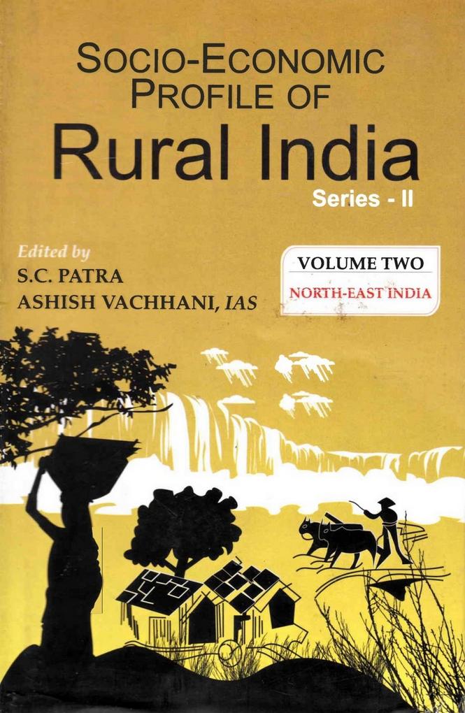 Socio Economic Profile of Rural India Series II: North East India (Assam Nagaland Manipur and Tripura)
