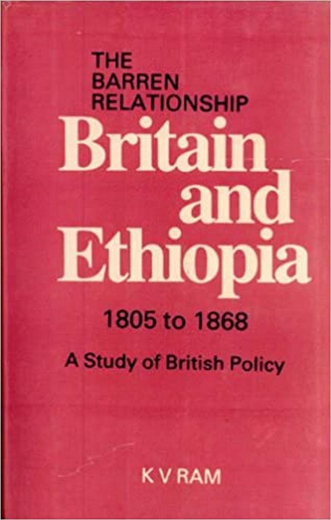 Barren Relationship Britain and Ethiopia 1805 to 1868 (The): A Study of British Policy