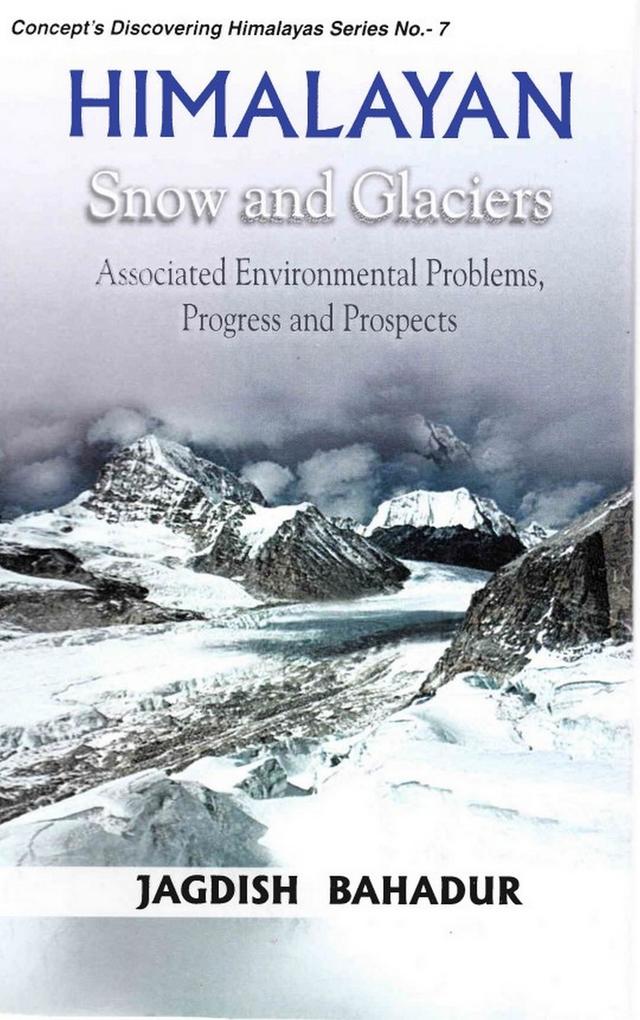 Himalayan Snow and Glaciers: Associated Environmental Problems Progress and Prospects (Concept's Discovering Himalayas Series No.7)
