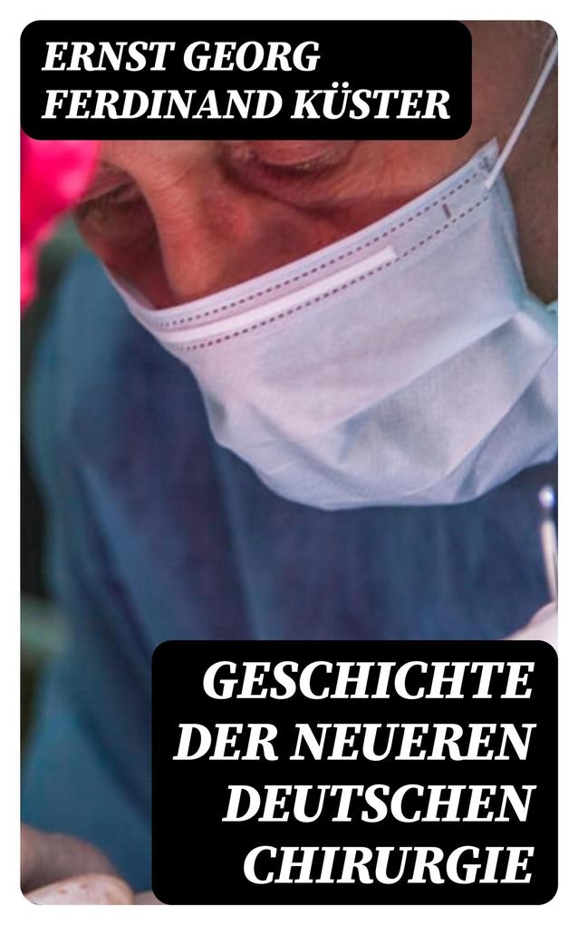 Geschichte der Neueren Deutschen Chirurgie