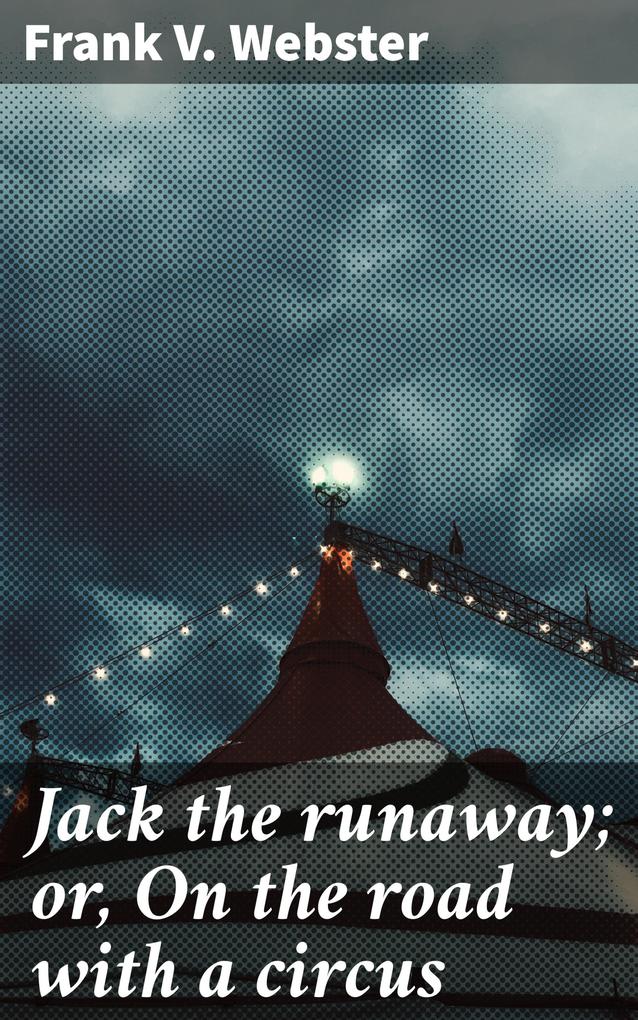 Jack the runaway; or On the road with a circus