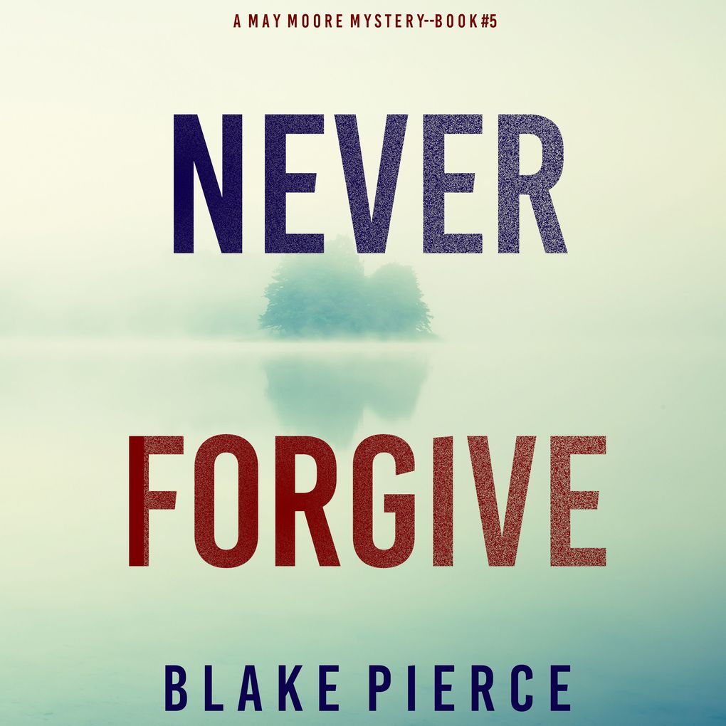 Never Forgive (A May Moore Suspense ThrillerBook 5)