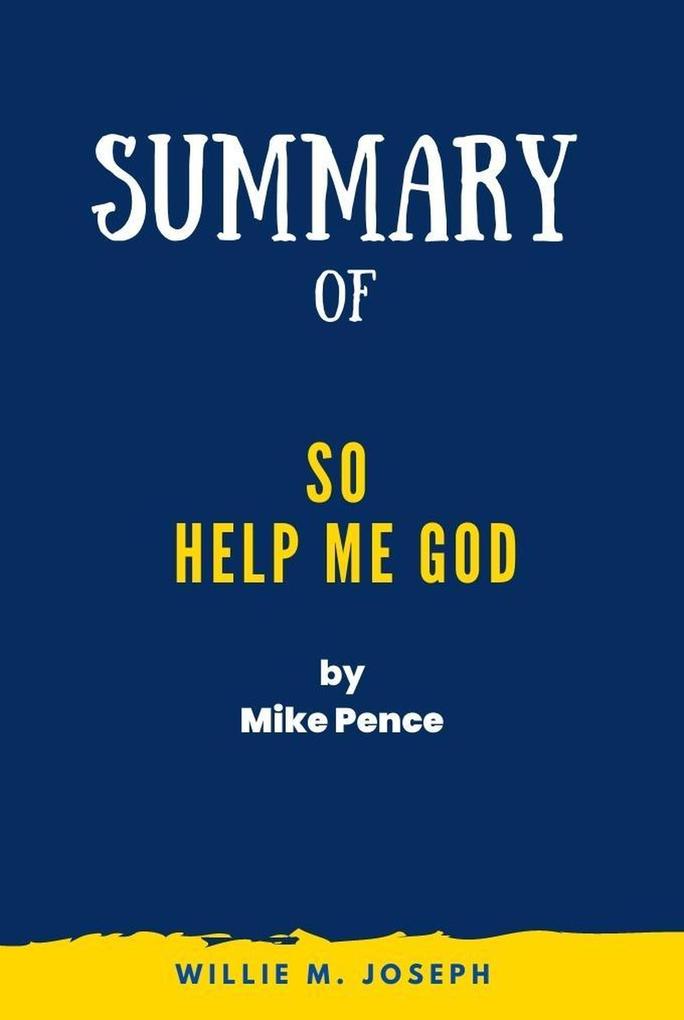 Summary of So Help Me God by Mike Pence
