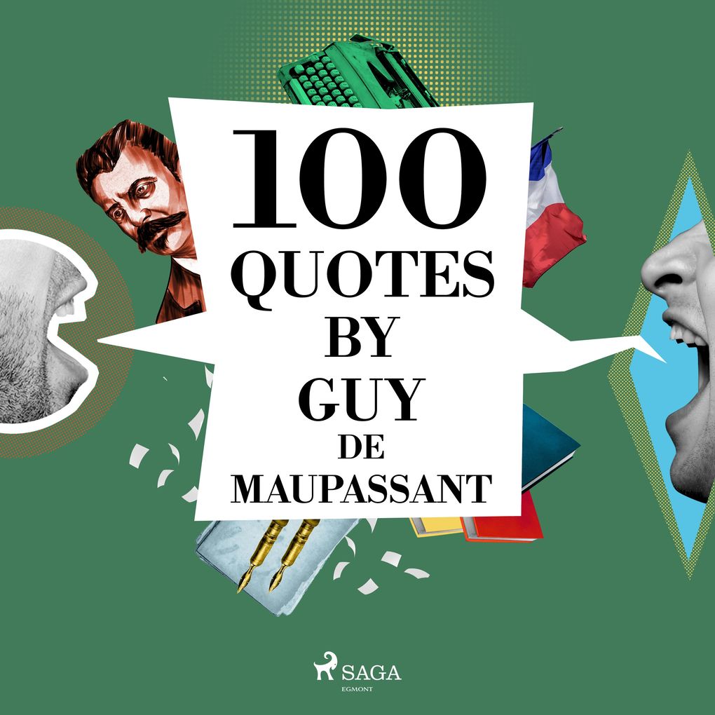 100 Quotes by Guy de Maupassant