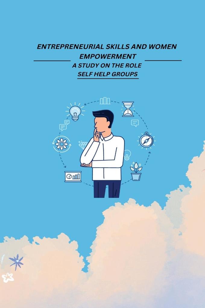 Entrepreneurial Skills and Women Empowerment: A Study on the Role Self Help Groups