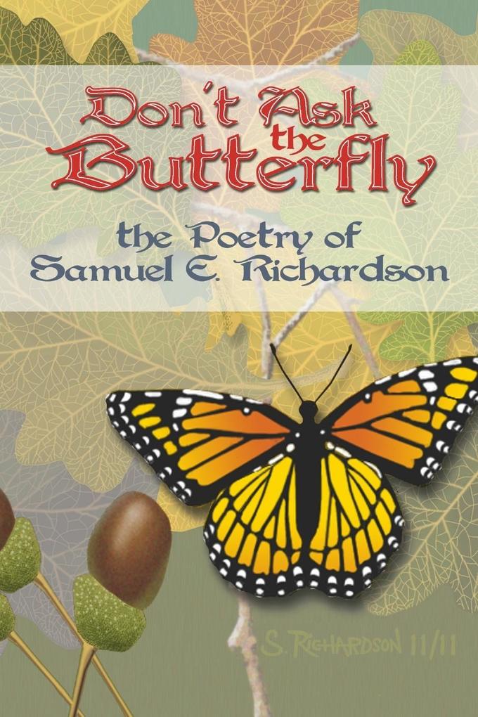 Don‘t Ask the Butterfly - the Poetry of Samuel E. Richardson