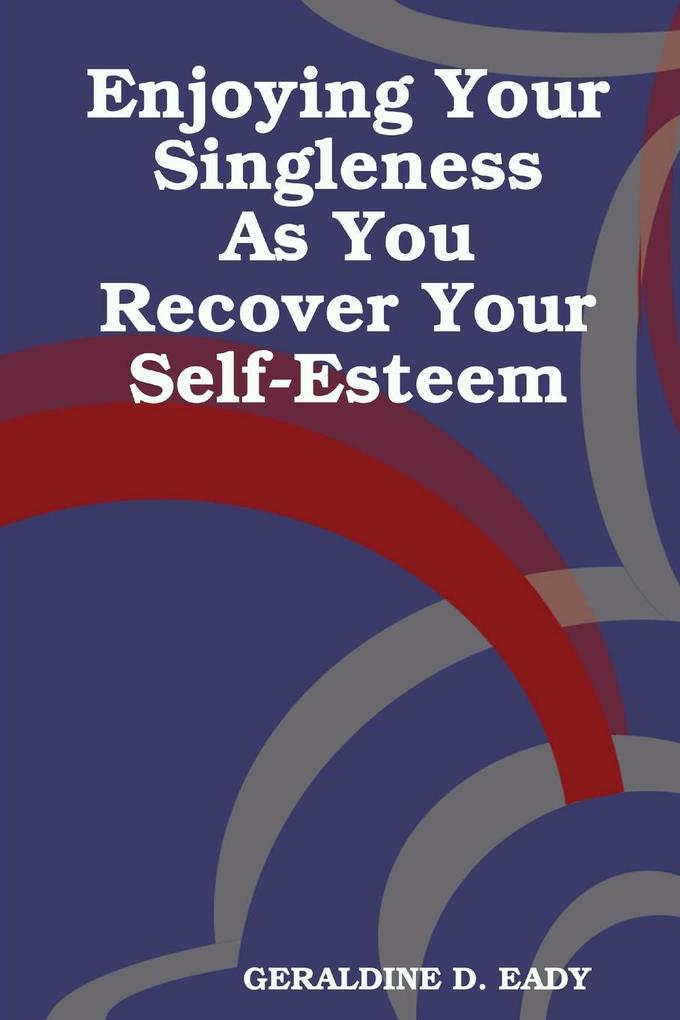 ENJOYING Your Singleness as you Recover Your Self- Esteem