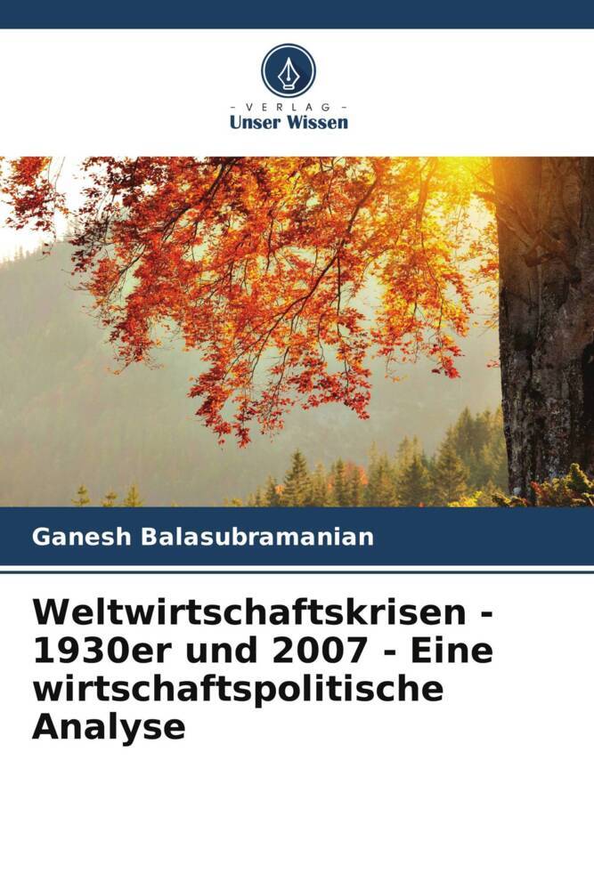 Weltwirtschaftskrisen - 1930er und 2007 - Eine wirtschaftspolitische Analyse