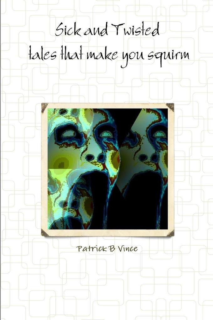Sick and Twisted tales that make you squirm