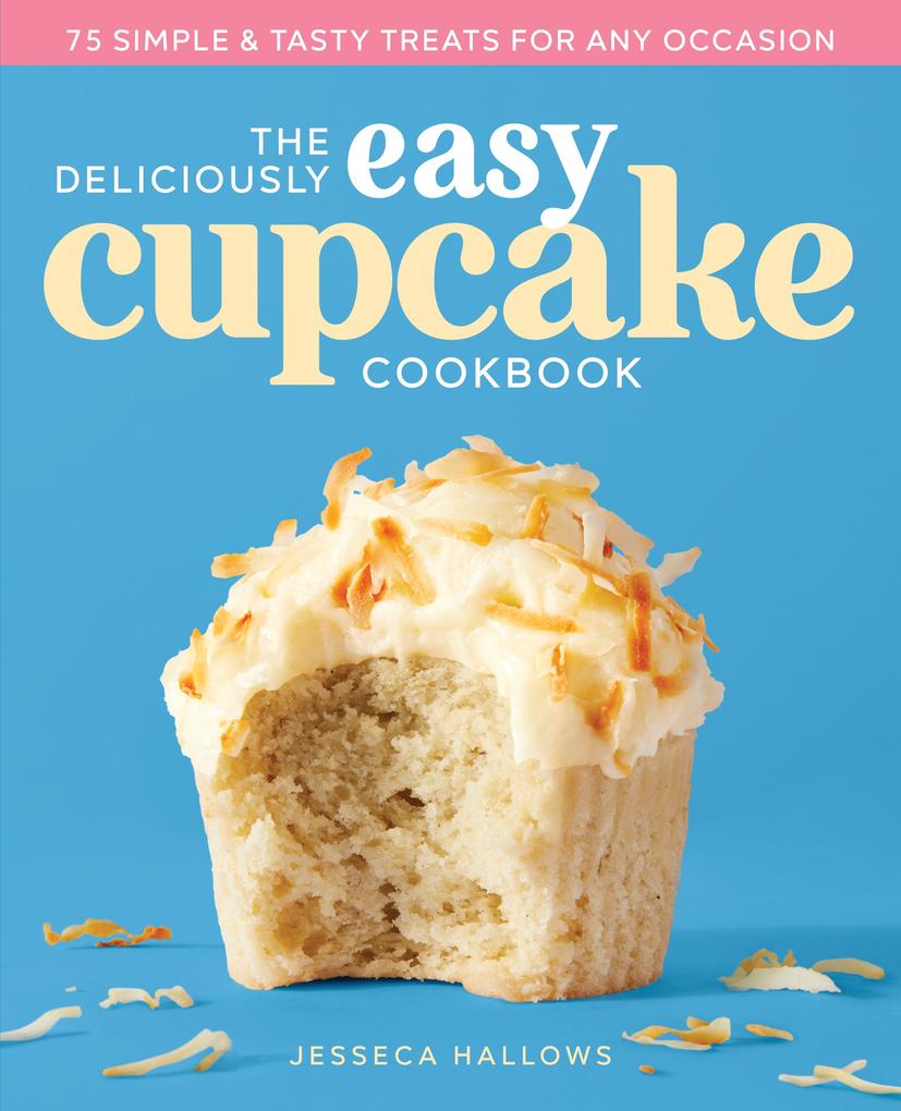The Deliciously Easy Cupcake Cookbook