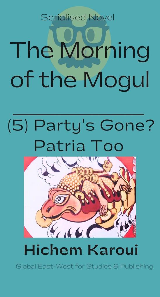 Party‘s Gone? Patria too (The Morning of the Mogul #5)