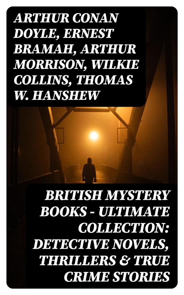 British Mystery Books - Ultimate Collection: Detective Novels Thrillers & True Crime Stories