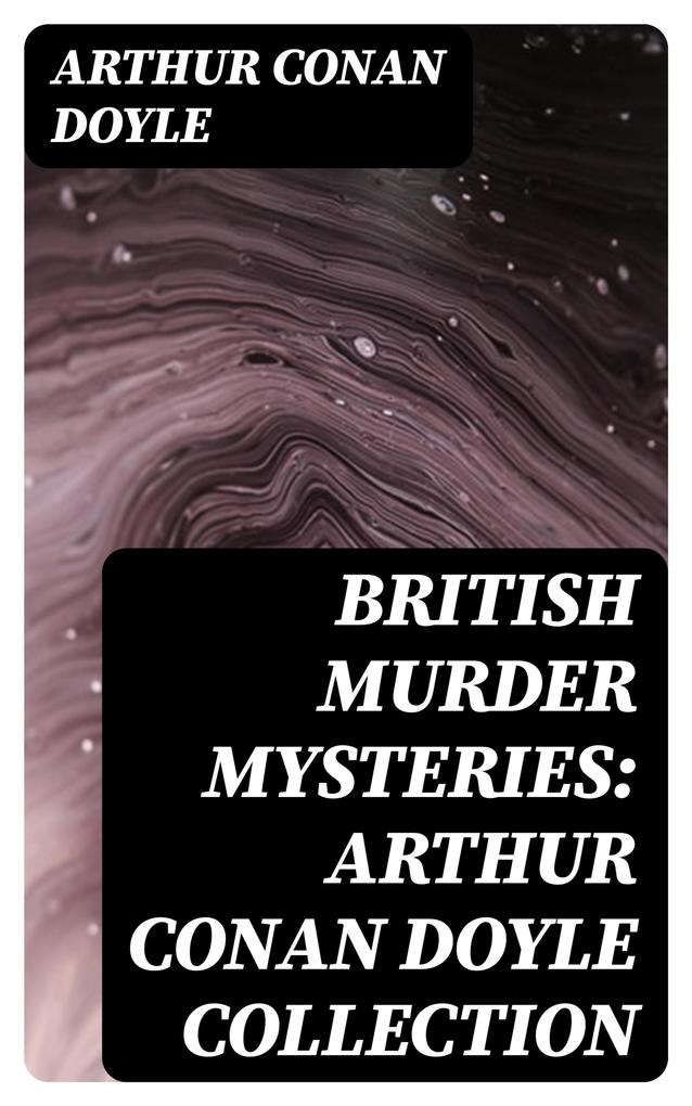 British Murder Mysteries: Arthur Conan Doyle Collection