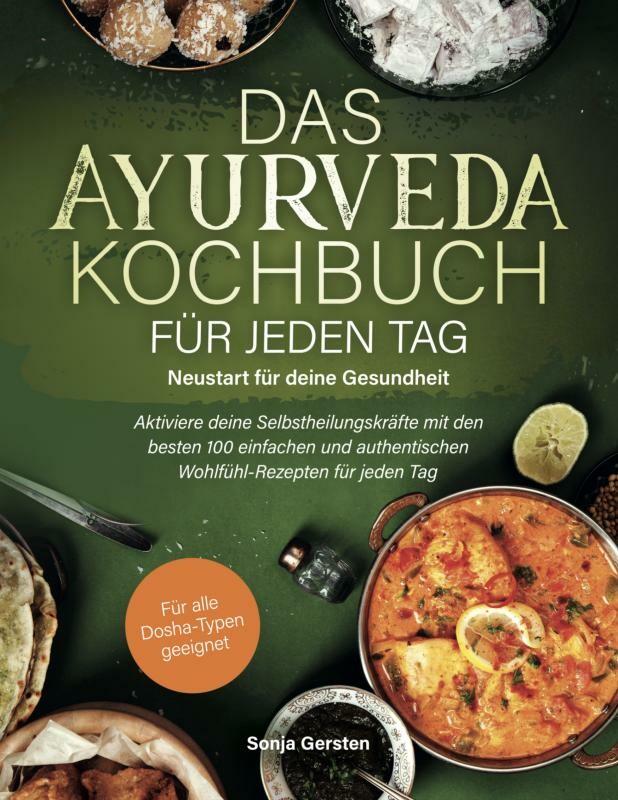 Das Ayurveda-Kochbuch für jeden Tag: Neustart für deine Gesundheit