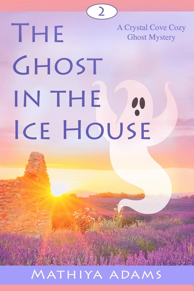 The Ghost in the Ice House (Crystal Cove Cozy Ghost Mysteries #2)