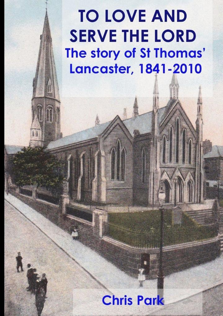TO LOVE AND SERVE THE LORD The story of St Thomas' Lancaster