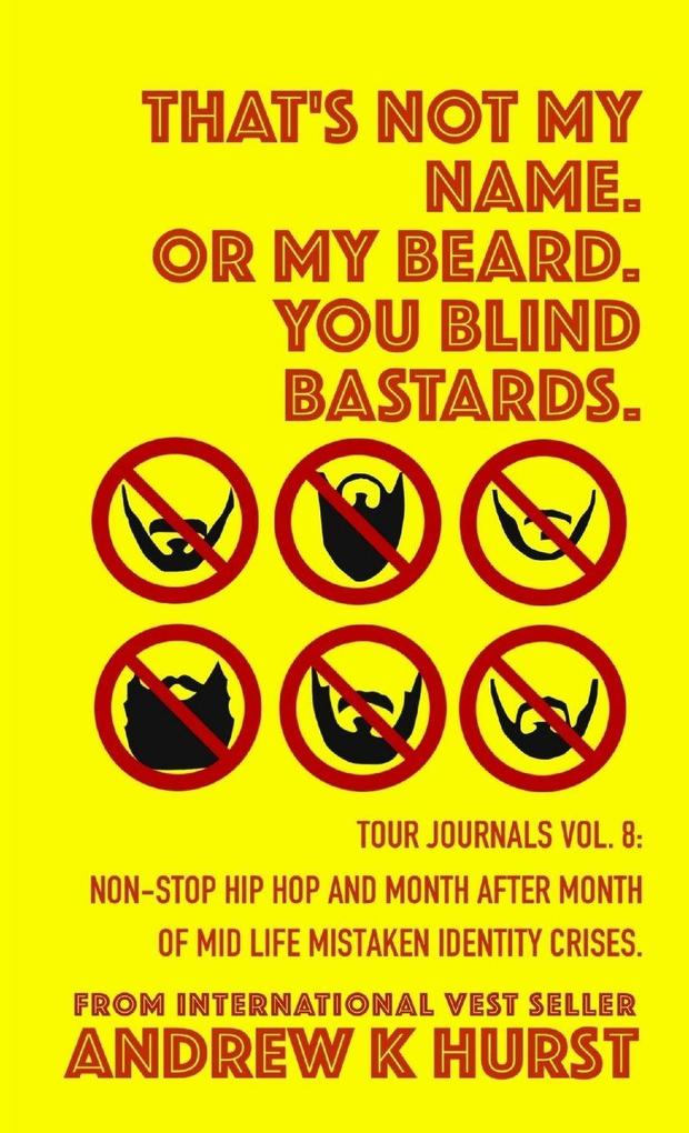 That's Not My Name. Or My Beard. You Blind Bastards. Tour Journals vol. 8.
