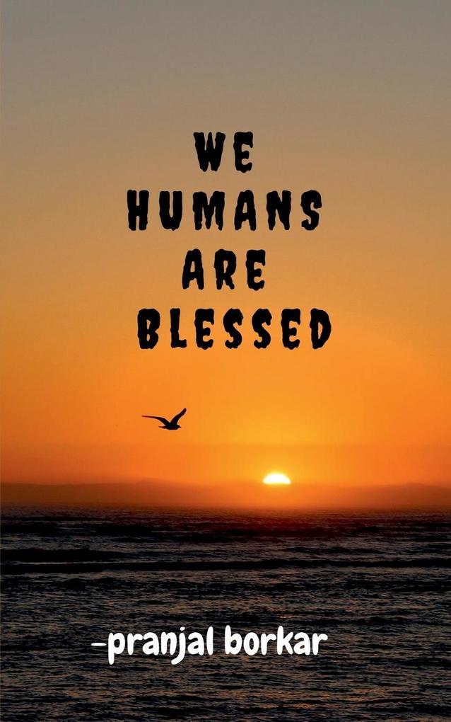 WE HUMANS ARE Blessed