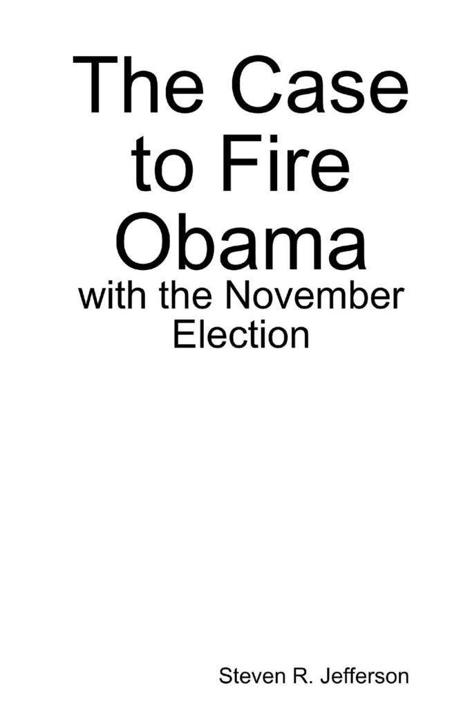 The Case to Fire Obama with the November Election