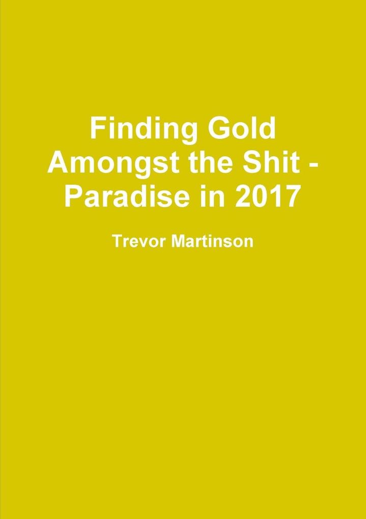 Finding Gold Amongst the Shit - Paradise in 2017