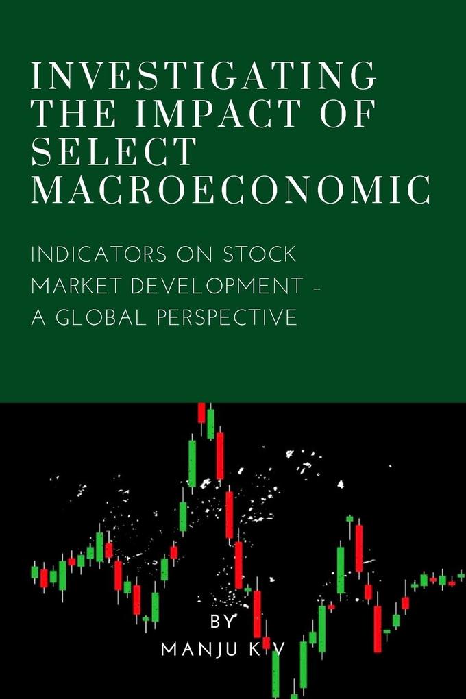 Investigating the Impact of Select Macroeconomic Indicators on Stock Market Development - A Global Perspective