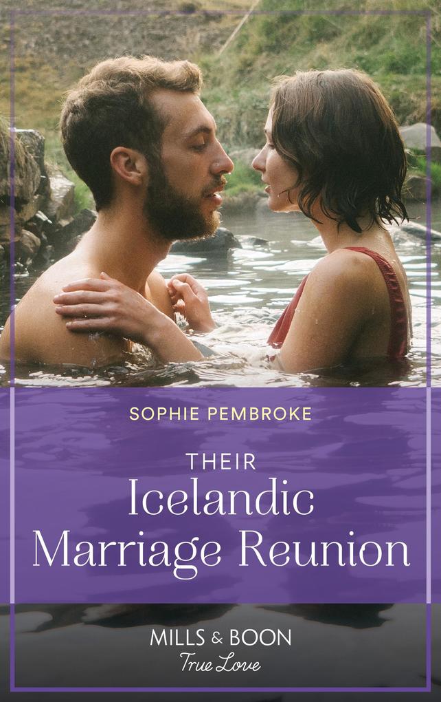 Their Icelandic Marriage Reunion (Dream Destinations Book 1) (Mills & Boon True Love)