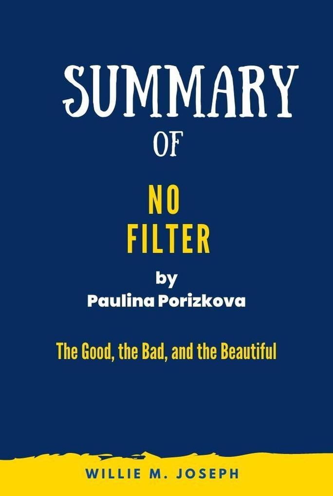 Summary of No Filter By Paulina Porizkova: The Good the Bad and the Beautiful