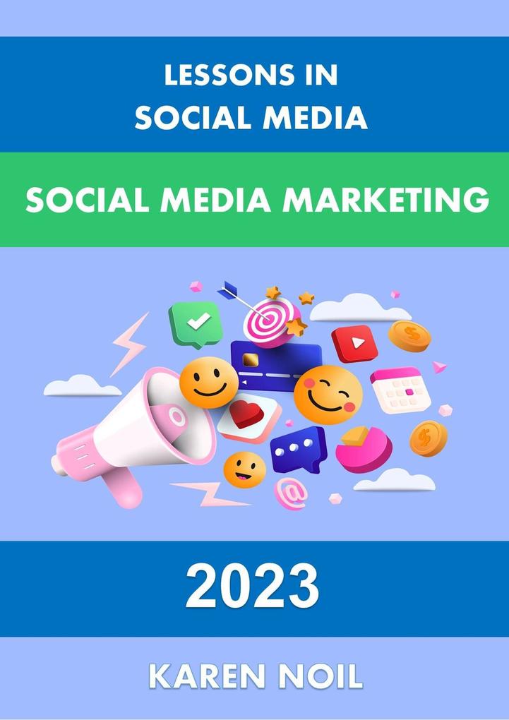 Lessons in Social Media: Social Media Marketing 2023 (Lessons in Digital Marketing)