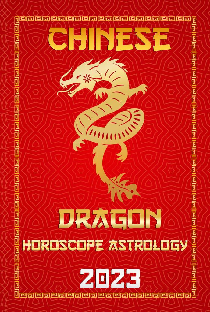 Dragon Chinese Horoscope 2023 (Check Out Chinese New Year Horoscope Predictions 2023 #5)