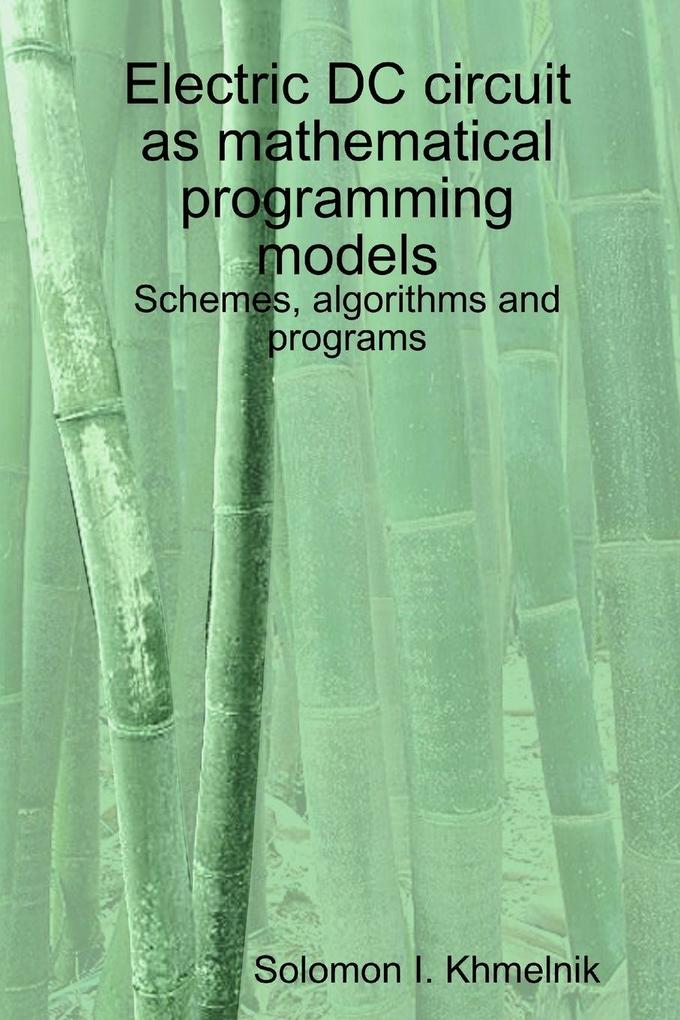 Electric DC circuit as mathematical programming models. Schemes algorithms and programs.