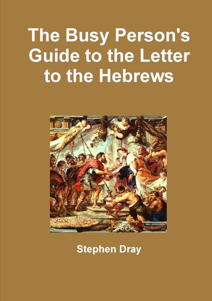 The Busy Person‘s Guide to the Letter to the Hebrews