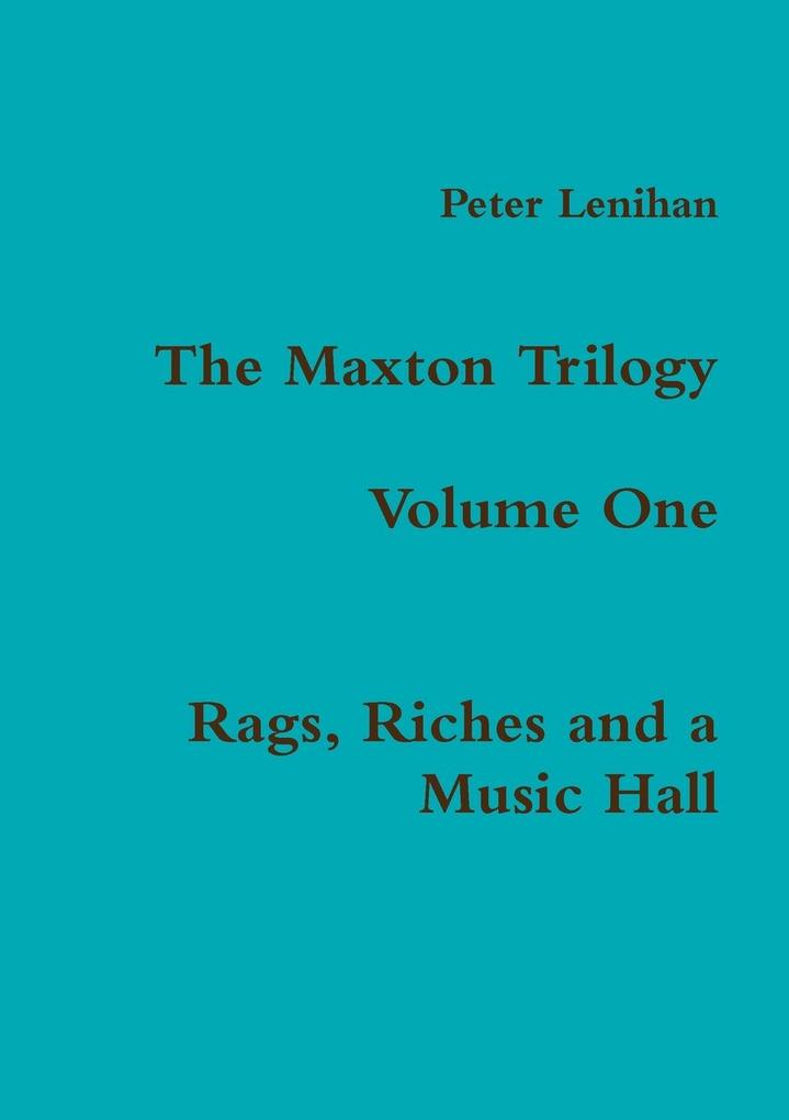The Maxton Trilogy. Volume One. Rags Riches and a Music Hall