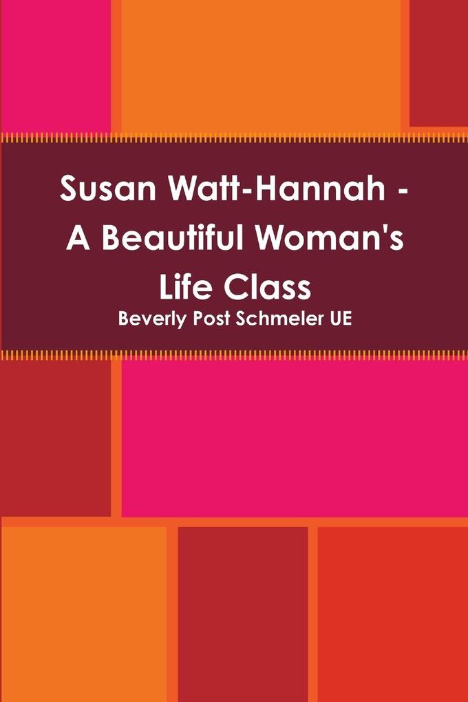 Susan Watt-Hannah - A Beautiful Woman‘s Life Class