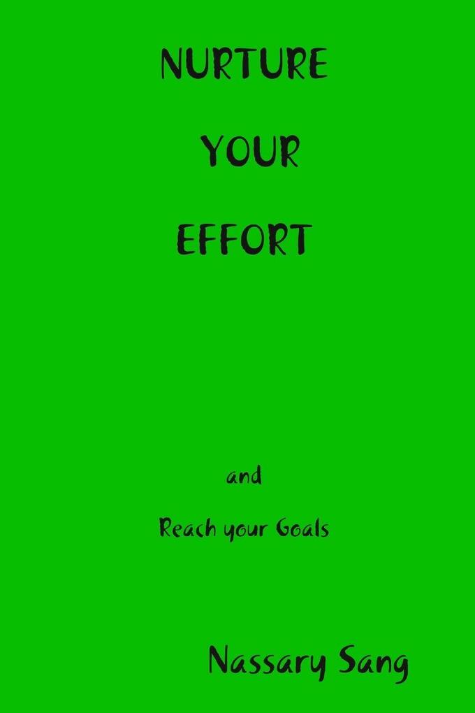 NURTURE YOUR EFFORT and reach your goals