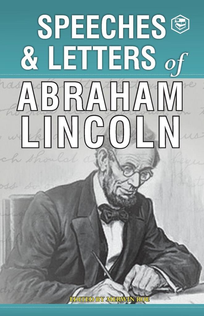 Speeches & Letters of Abraham Lincoln 1832-1865