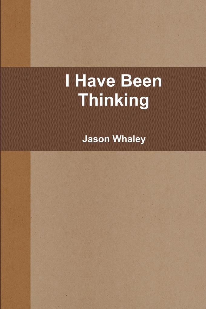 I Have Been Thinking